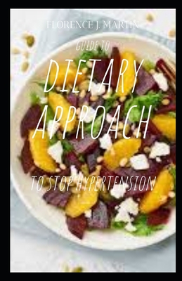 Guide to Dietary Approach to Stop Hypertension: It explains the types of hypertension, causes and management including dietary therapies