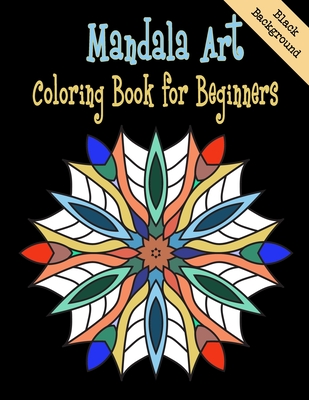 Mandala Art Coloring Book for Beginners Black Background: Collection of beautiful Mandala designs, inspired by the mesmerizing appeal of kaleidoscopic geometric compositions. Easy to color on Black Background.