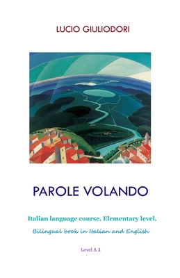 Parole volando: Italian Language Course Elementary Level
