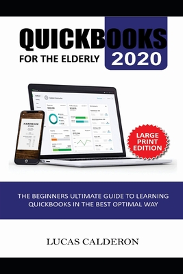 QuickBooks 2020 for the Elderly: The Beginners Ultimate Guide to Learning QuickBooks in Best Optimal Way