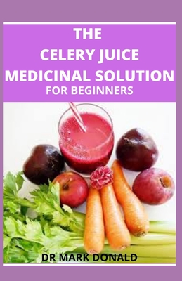 The Celery Juice Medicinal Solution for Beginners