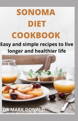 Sonoma Diet: Easy and simple recipes to live a longer and healthier life