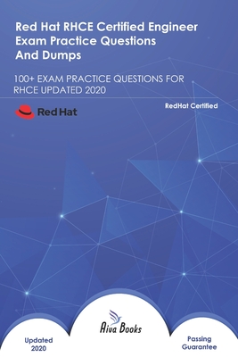 Red Hat RHCE Certified Engineer Exam Practice Questions And Dumps: 100+ Exam Practice Questions for Rhce Updated 2020