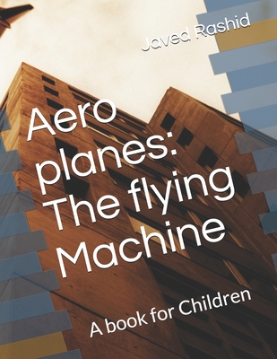 Aero planes: The flying Machine: A book for Children