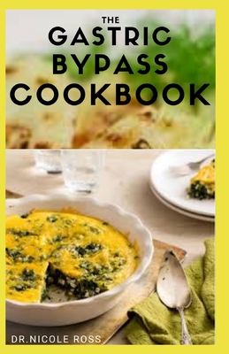The Gastric Bypass Cookbook: Healthy, delicious and easy to make recipes for after surgery weight loss for lifelong health.