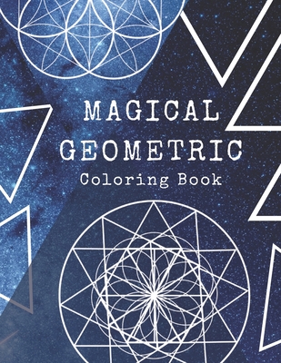 Magical Geometric Coloring Book: With advenced designs and greatest geometric for Meditation, Stress Relief and Relaxation.