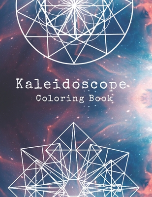 Kaleidoscope Coloring Book: With advenced designs and greatest geometrics for Meditation, Stress Relief and Relaxa