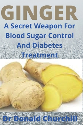 Ginger: A Secret Weapon For Blood Sugar Control And Diabetes Treatment