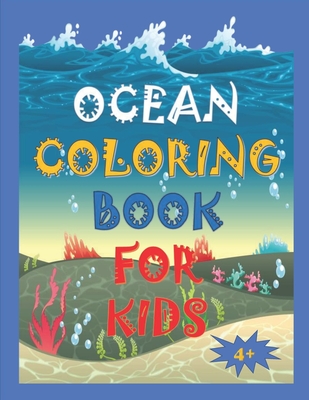 ocean coloring book for kids 4+: A Coloring Book For Kids Ages 4-12 Features 75 Cute animals Amazing Ocean Animals To Color In & Draw, Activity Book For Young Boys & Girls