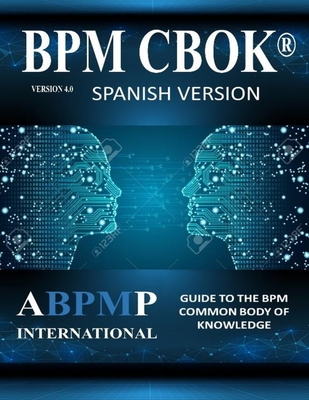 BPM CBOK Version 4.0: Guide to the Business Process Management Common Body Of Knowledge - Spanish Version