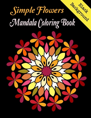 Simple Flowers Mandala coloring book Black Background: Mandala Flower coloring book on black background. Large page, stress-relieving and relaxation assortment of amazing and detailed designs.