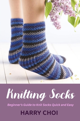 Knitting Socks: Beginner's Guide to Knit Socks Quick and Easy