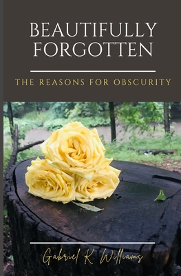 Beautifully Forgotten: The Reasons for Obscurity