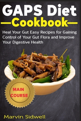 GAPS Diet Cookbook: Heal Your Gut Easy Recipes for Gaining Control of Your Gut Flora and Improve Your Digestive Health