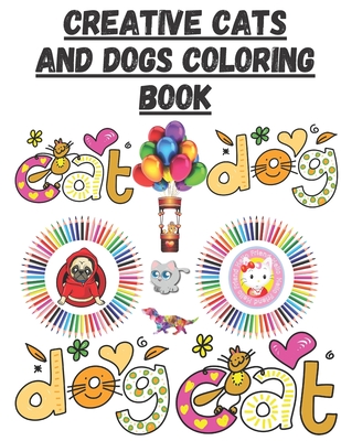 Creative Cats and dogs Coloring Book: book for kids age 3-8 coloring animals (cat-dog)