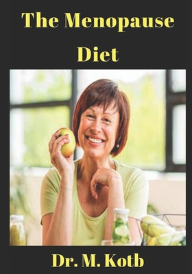 The Menopause Diet: The Ultimate Guide to Amazing Sex, Anxiety Relief and Weight Loss During Menopause PLUS The Menopause 7 day Diet Plan