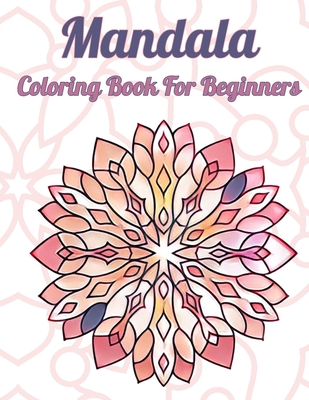 Mandala Coloring Book for Beginners: Easy coloring book for beginners, this mandalas pattern coloring book for everyone for relaxing / meditation / art therapy.