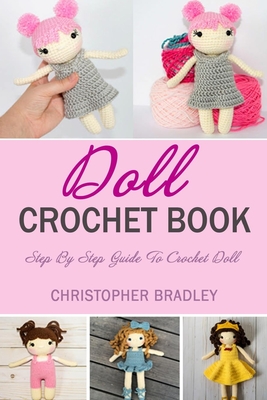 Doll Crochet Book: Step By Step Guide To Crochet Doll