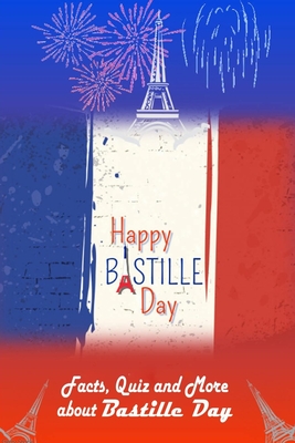 Happy Bastille Day!: Facts, Quiz and More about Bastille Day
