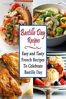 Bastille Day Recipes: Easy and Tasty French Recipes To Celebrate Bastille Day