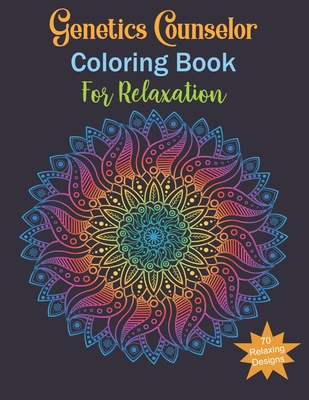 Genetics Counselor Coloring Book For Relaxing: Genetics Counselor Gifts, Relax, Anti stress, Art Therapy (Mandala, Animals, Flowers and More...)