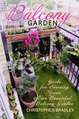 Balcony Garden: Guide for Starting Your Own Beautiful Balcony Garden