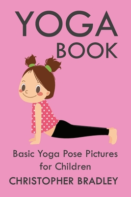 Yoga Book: Basic Yoga Pose Pictures for Children