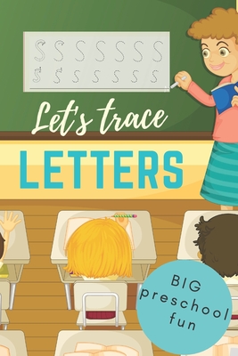 Let's Trace Letters: Big Preschool Fun And Learning School Handwriting Toddlers