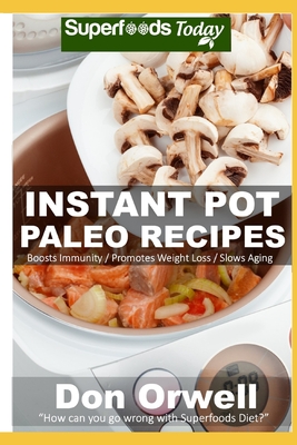 Instant Pot Paleo Recipes: 50 Paleo Instant Pot Cookbook Recipes full of Antioxidants and Phytochemicals