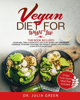 Vegan Diet for Weight Loss: 2 Books in 1: Vegan Meal Prep & Vegan Keto. 100% Plant-Based Low Carb Recipes Cookbook to Nourish Your Mind and Promote Weight Loss Naturally. (21-Day Keto Plan Included)