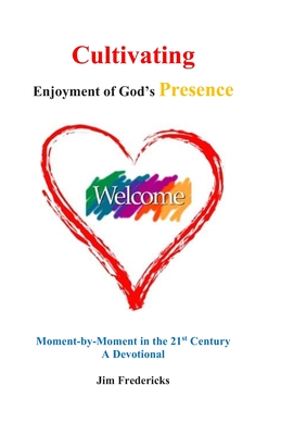 Cultivating Enjoyment of God's Presence: Moment-by-Moment in the 21st Century