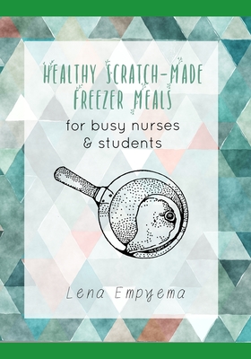 Healthy Scratch-Made Freezer Meals for Busy Nurses & Students: No Dairy, Grains, or Processed Ingredients