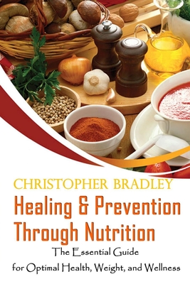Healing & Prevention Through Nutrition: The Essential Guide for Optimal Health, Weight, and Wellness