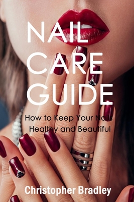 Nail Care Guide: How to Keep Your Nails Healthy and Beautiful