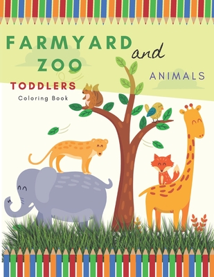 Farmyard And Zoo Animals Toddlers Coloring Book: Book For Your Kids Boys Girls Ideal For Little Children 2-5 Years Old