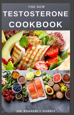 The New Testosterone Cookbook: The ultimate cookbook to boost your testosterone naturally and for healthy hormone production.