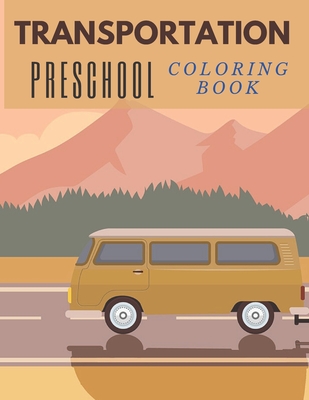 Transportation Preschool Coloring Book: Activity Book Kids Toddlers Fun For Girls And Boys Age 2-5
