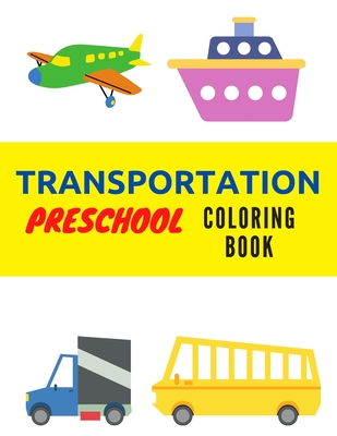 Transportation Preschool Coloring Book: Activity Book Kids Toddlers Fun For Girls And Boys Age 2-5