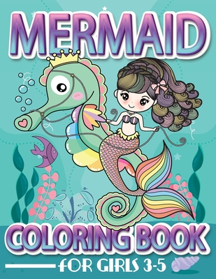Mermaid Coloring Book For Girls 3-5: Amazing Mermaids and Gorgeous Sea Creatures Coloring Pages For Kids Ages 3-5