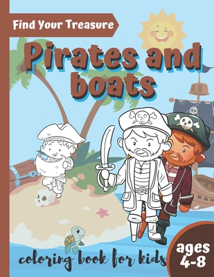 Find Your Treasure Pirate and Boat Coloring Book: Children Steamboat Coloring Pages For Kids Ages 4-8 Who Loves Ocean Life and Pirates Tales