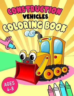 ConstructionVehicles Coloring Book: A Fun Coloring Book for Kids Filled With Big Trucks, Cranes, Tractors, Diggers and Dumpers (Ages 4-8) (Bonus: &#9989; free activities at the end for extended fun)