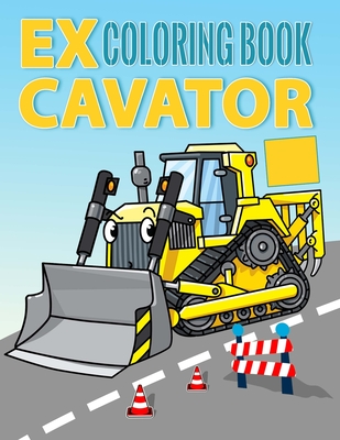 Excavator Coloring Book: with Fire Trucks, Dump Trucks, Garbage Trucks, and More. For Toddlers, Preschoolers, Ages 2-4, Ages 4-8 (Bonus: &#9989; free activities at the end for extended fun)