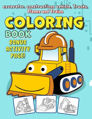Excavator Coloring Book: with Fire Trucks, Dump Trucks, Garbage Trucks, and More. For Toddlers, Preschoolers, Ages 2-4 (Bonus: &#9989; free activities at the end for extended fun)