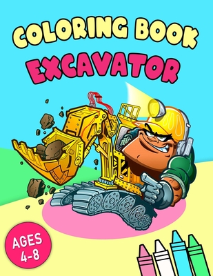 Excavator Coloring Book: with Garbage Trucks, Fire Trucks, Dump Trucks, and More. For Toddlers, Preschoolers, Ages 2-4, Ages 4-8 (Bonus: free activities at the end for extended fun)