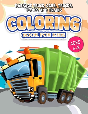 Garbage Truck Coloring Book: Cars, Planes and Trucks Coloring Book for Kids & toddlers (Bonus: free activities at the end for extended fun)