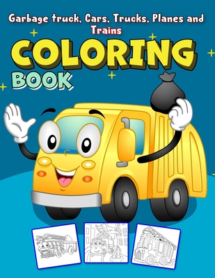 Garbage Coloring Book: Cars, Planes and Trucks Coloring Book for Kids & toddlers For Boys, Girls (Bonus: free activities at the end for extended fun)