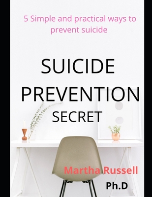 Suicide Prevention Secret: 5 Simple and Practical Ways to Prevent Suicide