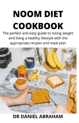 Noom Diet Cookbook: The perfect and easy guide to losing weight and living a healthy lifestyle with the appropriate recipes and meal plan