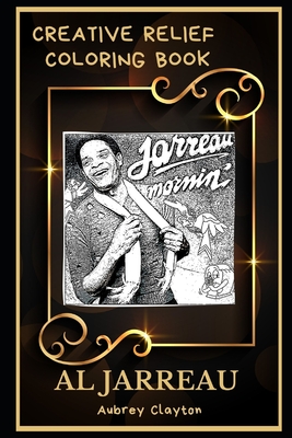 Al Jarreau Creative Relief Coloring Book: Powerful Motivation and Success, Calm Mindset and Peace Relaxing Coloring Book for Adults