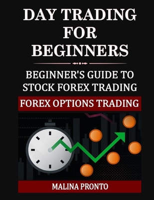 Day Trading For Beginners: Beginner's Guide To Stock Forex Trading: Forex Options Trading